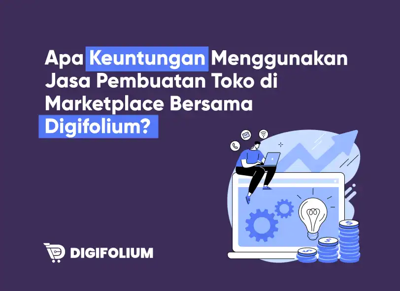 Apa Keuntungan Menggunakan Jasa Pembuatan Toko di Marketplace Bersama Digifolium