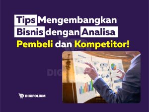 Tips Mengembangkan Bisnis dengan Analisa Pembeli dan Kompetitor