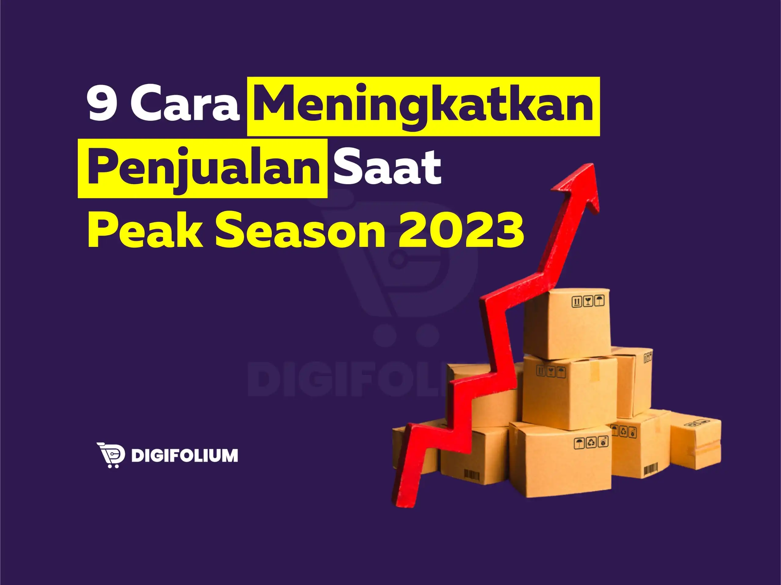 9 Cara Meningkatkan Penjualan saat Peak Season 2023