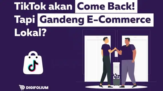 TikTok akan Come Back! Tapi Gandeng E-Commerce Lokal?