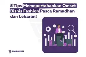 Tips Mempertahankan Omset Bisnis Fashion Pasca Lebaran!
