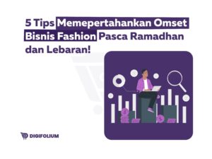 5 tips mempertahankan omset bisnis fashion pasca ramadhan dan lebaran