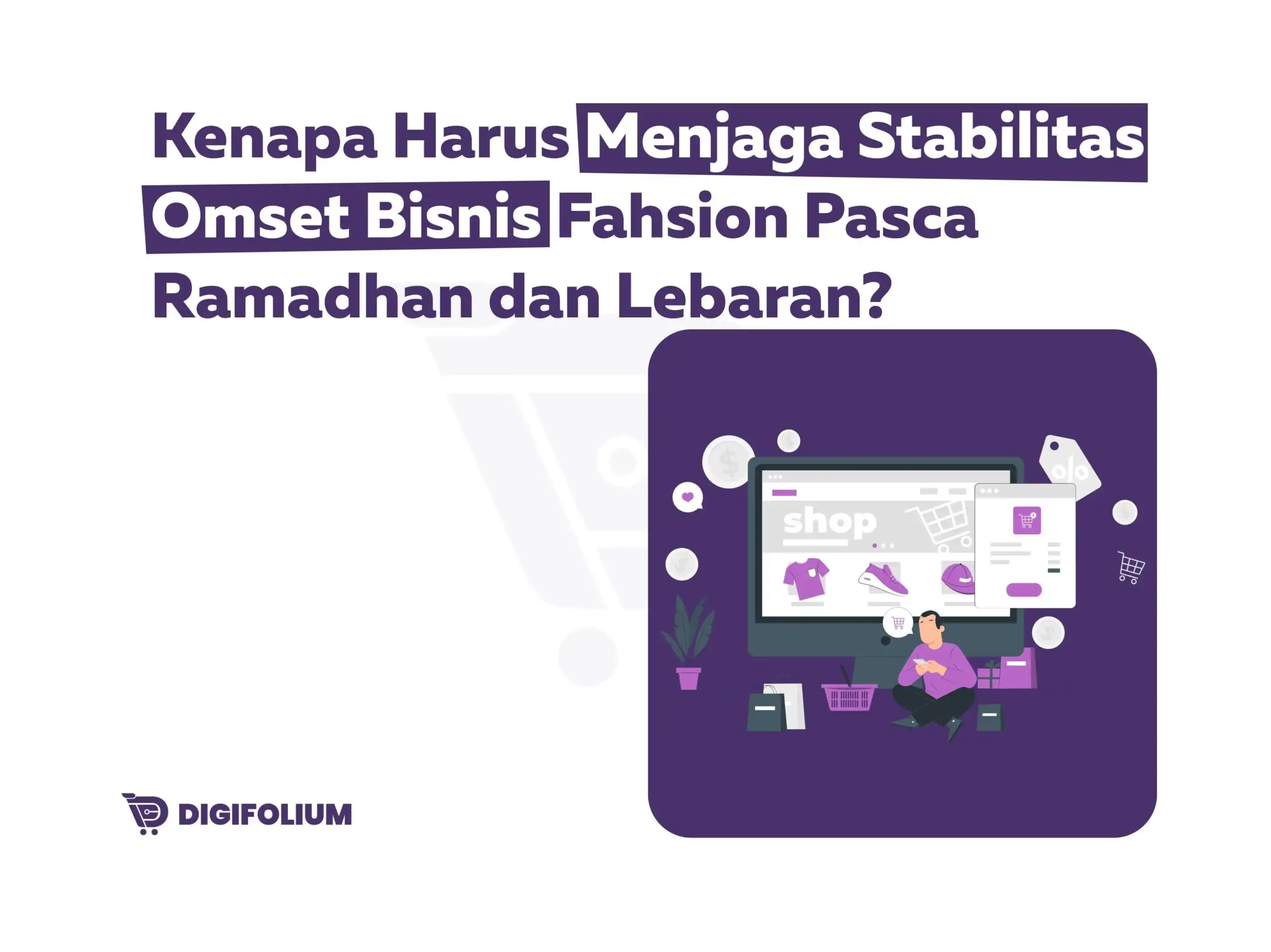 Kenapa Harus Menjaga Stabilitas omset bisnis fashion pasca ramdhan dan lebaran