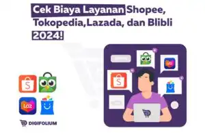 Biaya Layanan Shopee, Tokopedia, Lazada, dan Blibli 2024!