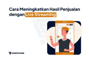 Cara Meningkatkan Hasil Penjualan dengan Live Streaming