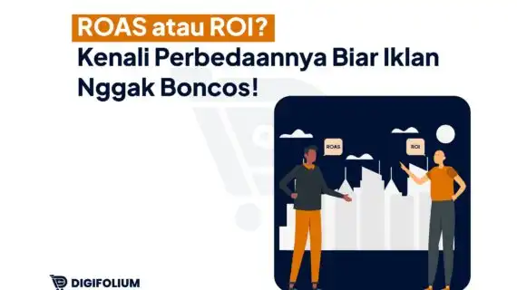 ROAS atau ROI? Kenali Perbedaannya Biar Iklan Nggak Boncos!