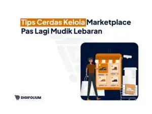 Tips Cerdas Kelola Marketplace Pas lagi mudik lebaran