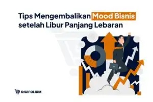 Tips Mengembalikan Mood Bisnis setelah Libur Panjang Lebaran