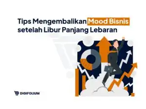 Tips Mengembalikan Mood Bisnis setelah Libur Panjang Lebaran