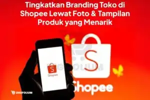 Tingkatkan Branding Toko di Shopee Lewat Tampilan Produk