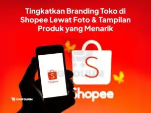 Tingkatkan Branding Toko di Shopee Lewat Tampilan Produk