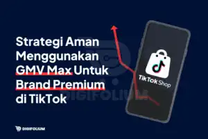 Strategi Menggunakan GMV Max untuk Brand Premium di TikTok