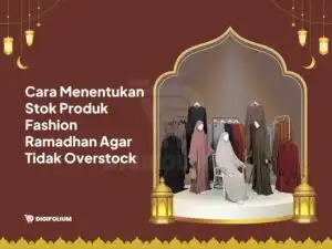 Cara Tentukan Stok Produk Fashion Ramadhan Tidak Overstock