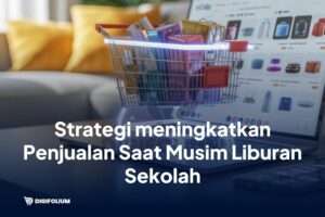 Strategi Meningkatkan Penjualan Saat Musim Liburan Sekolah