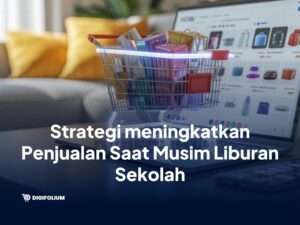 Strategi Meningkatkan Penjualan Saat Musim Liburan Sekolah