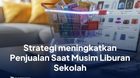 Strategi Meningkatkan Penjualan Saat Musim Liburan Sekolah
