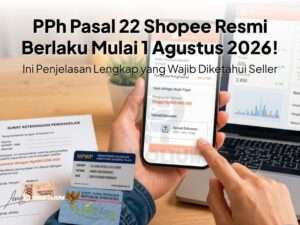PPh Pasal 22 Shopee Resmi Berlaku Mulai 1 Agustus 2026!