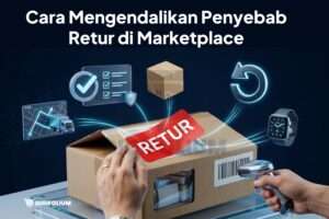 Cara Mengendalikan Penyebab Retur di Marketplace